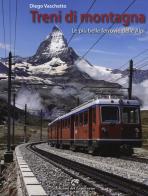 Treni di montagna. Le più belle ferrovie delle Alpi di Diego Vaschetto edito da Edizioni del Capricorno