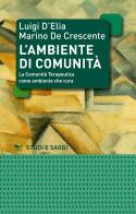 L' ambiente di comunità. La comunità terapeutica come ambiente per la cura di Luigi D'Elia, Marino De Crescente edito da EdUP