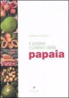 Il potere curativo della papaia. Manuale di salute olistica per vivere sani e in perfetta forma di Barbara Simonsohn edito da Pisani