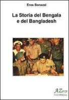 La storia del Bengala e del Bengladesh di Eros Bonazzi edito da Azeta Fastpress