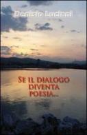 Se il dialogo diventa poesia... di Denisio Luciani edito da LeGrù
