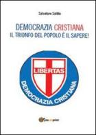 Che torni la Democrazia Cristiana. Il trionfo del popolo è il sapere di Salvatore Sottile edito da Youcanprint