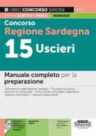 Concorso Regione Sardegna 15 uscieri. Manuale completo per la preparazione. Con Software di simulazione. Con espansione online edito da Edizioni Giuridiche Simone