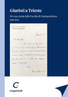 Giuristi a Trieste. Per una storia della Facoltà di Giurisprudenza 1938-2012 edito da Giappichelli