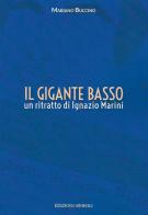 Il gigante basso. Un ritratto di Ignazio Marini di Mariano Buccino edito da Edizioni Musicali S. Simeoli