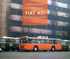 Fiat 421. Un leone tra gli autobus di Simone Schiavi edito da Lola Comunicazione