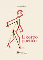 Il corpo poetico. Un insegnamento della creazione teatrale. Ediz. ampliata di Jacques Lecoq edito da Arsenale (Milano)