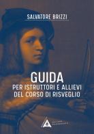 Guida per istruttori e allievi del corso di risveglio. Ediz. a spirale di Salvatore Brizzi edito da Antipodi Edizioni