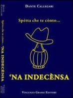 Spetta che te conto... 'na indecensa di Dante Callegari edito da Vincenzo Grasso Editore