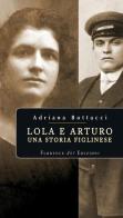 Lola e Arturo. Una storia figlinese di Adriana Bottacci edito da Florence Art Edizioni