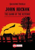 John Hickok. The dawn of the revenge di Salvatore Tuccillo edito da LFA Publisher