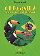 Oi Brasil 2. Como o brasileiro diria isso. Dizionario di frasi quotidiane italiano-portoghese. Ediz. bilingue di Franco Raddi edito da Pathos Edizioni