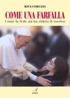 Come una farfalla. Come la fede mi ha ridato il sorriso di Rita Coruzzi edito da Edizioni Artestampa