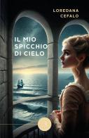Il mio spicchio di cielo di Loredana Cefalo edito da bookabook