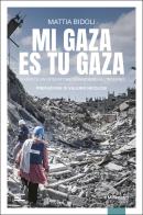 Mi Gaza es Tu Gaza. Diario di un operatore umanitario all'inferno di Mattia Bidoli edito da il Millimetro