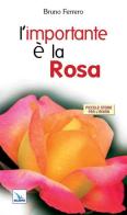 L' importante è la rosa di Bruno Ferrero edito da Editrice Elledici