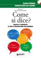 Come si dice? Imparare a comunicare in tutte le situazioni della vita quotidiana di Elisa Ferri, M. Cristina Peccianti edito da Giunti Editore