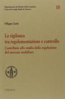 La vigilanza tra regolamentazione e controllo. Contributi allo studio della regolazione del mercato mobiliare di Filippo Zatti edito da CEDAM