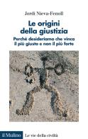 Le origini della giustizia di Jordi Nieva-Fenoll edito da Il Mulino