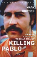 Killing Pablo di Mark Bowden edito da Rizzoli