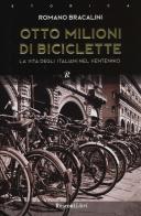 Otto milioni di biciclette. La vita degli italiani nel ventennio di Romano Bracalini edito da Rusconi Libri