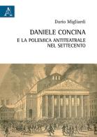 Daniele Concina e la polemica antiteatrale nel Settecento di Dario Migliardi edito da Aracne