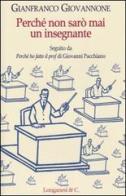 Perché non sarò mai un insegnante di Gianfranco Giovannone edito da Longanesi