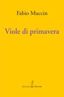 Viole di primavera di Fabio Muccin edito da Aulino