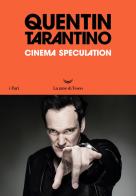 Cinema speculation. Ediz. italiana di Quentin Tarantino edito da La nave di Teseo