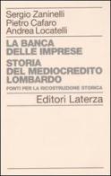 La banca delle imprese. Storia del mediocredito lombardo vol.2 di Sergio Zaninelli, Pietro Cafaro, Andrea Locatelli edito da Laterza