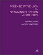 Forensic pathology by scanning electron microscopy di Giovanni Pierini, Tiziana Galbi, Marco Grillini edito da CLUEB