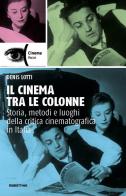 Il cinema tra le colonne. Storia, metodi e luoghi della critica cinematografica in Italia di Denis Lotti edito da Rubbettino