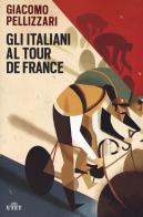 Gli italiani al Tour de France. Con ebook di Giacomo Pellizzari edito da UTET