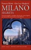 Milano segreta. Un percorso originale e coinvolgente, fatto di storia, cronaca, leggende, per conoscere il lato nascosto di una città dai mille volti di Francesca Belotti, G. Luca Margheriti edito da Newton Compton