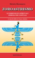 Zoroastrismo. Le dimensioni spirituali simboliche e rituali di Michele Moramarco edito da BastogiLibri