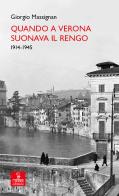 Quando a Verona suonava il Rengo. 1914-1945 di Giorgio Massignan edito da Cierre Edizioni