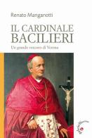 Il cardinale Bacilieri. Un grande vescovo di Verona di Renato Manganotti edito da Gabrielli Editori