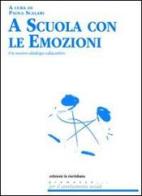 A scuola con le emozioni. Un nuovo dialogo educativo edito da Edizioni La Meridiana