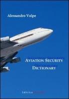 Aviation security dictionary di Alessandro Volpe edito da UNI Service