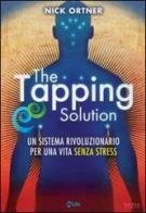 The tapping solution. Un sistema rivoluzionario per una vita senza stress di Nick Ortner edito da My Life