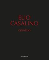 Elio Casalino. Onirikon. Catalogo della mostra (Spoleto, 25 giugno-25 settembre 2016) edito da Cambi