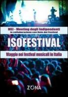 Isofestival. Viaggio nei festival musicali in Italia edito da Zona