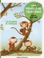 Le scimmie in viaggio. Una favola al telefono. Ediz. illustrata di Gianni Rodari edito da Emme Edizioni