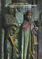 Le cattedrali di Biancaneve. I tesori meravigliosi delle chiese medievali. Ediz. illustrata di Georges Duby edito da Ghibli