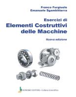 Esercizi di elementi costruttivi delle macchine di Franco Furgiuele, Emanuele Sgambitterra edito da Bonomo