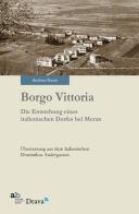 Borgo Vittoria. Die Entstehung eines italienischen Dorfes bei Meran di Andrea Rossi edito da Alphabeta