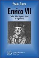 Enrico VII. L'alba della dinastia Tudor in Inghilterra di Paola Bravo edito da Firenze Atheneum