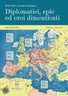 Diplomatici, spie ed eroi dimenticati. Balcani (1940-1945). Nuova ediz. di René Arav, Jeanne Montagnon edito da Belforte Salomone