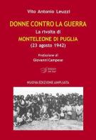 Donne contro la guerra. La rivolta di Monteleone di Puglia (23 agosto 1942) di Vito A. Leuzzi edito da Edizioni Dal Sud