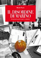 Il disordine di Marino. fra pensieri, parole, opere e omissioni di Mauro Felice edito da Le Château Edizioni